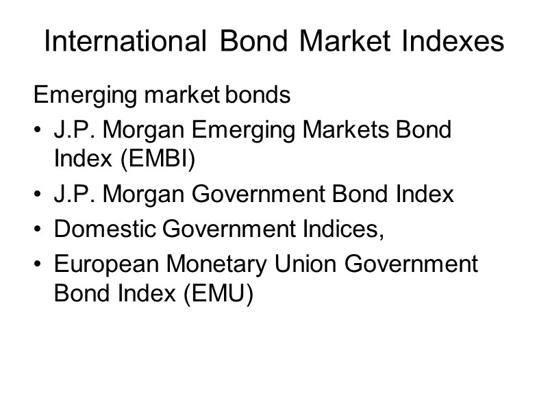 International Bond Market Indexes Emerging market bonds J.P. Morgan Emerging Markets Bond Index (EMBI)